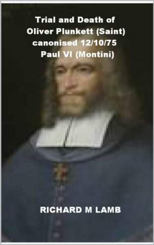 Trial and Death of Oliver Plunkett (Saint) canonised 12/10/75 Paul VI (Montini) (English Edition)