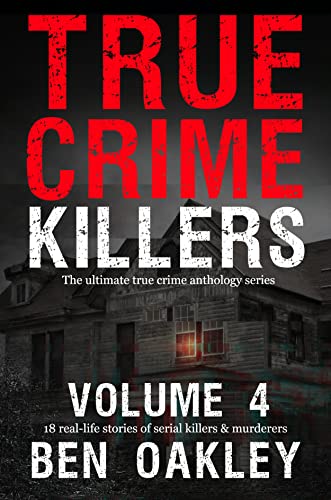 True Crime Killers Volume 4: 18 real-life stories of serial killers and murderers with solved and unsolved killings from the USA, UK, Europe, and beyond. (English Edition)