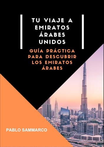 Tu viaje a Emitatos Árabes Unidos: Guía de viaje para descubrir Emiratos Árabes Unidos (Guías de viaje nº 4) (Spanish Edition)