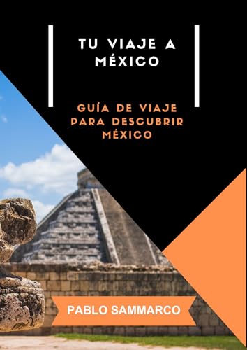 Tu Viaje a México: Historia, cultura y gastronomía de un país irrepetible (Guías de viaje nº 15) (Spanish Edition)