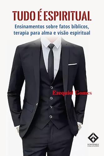 Tudo é espiritual: Ensinamentos sobre fatos bíblicos, terapia para alma e visão espiritual