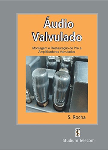 ÁUDIO VALVULADO: Montagem e Restauração de Pré e Amplificadores Valvulados