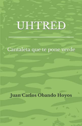 UHTRED: Cantaleta que te pone verde (Spanish Edition)