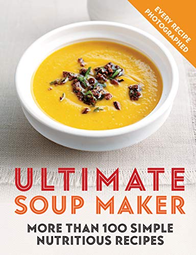 Ultimate Soup Maker: More than 100 simple, nutritious recipes (English Edition)