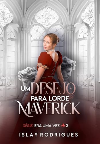 Um desejo para lorde Maverick (Era uma vez Livro 3)