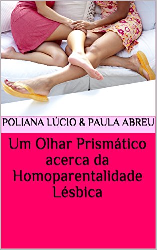 Um Olhar Prismático acerca da Homoparentalidade Lésbica