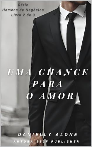 Uma chance para o amor (Homens de Negócios Livro 2)