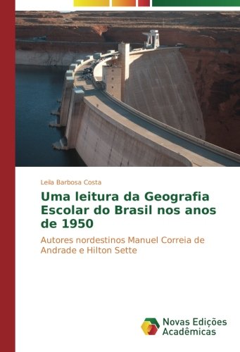 Uma leitura da Geografia Escolar do Brasil nos anos de 1950: Autores nordestinos Manuel Correia de Andrade e Hilton Sette