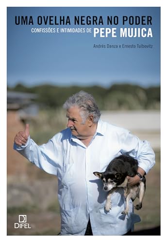 Uma ovelha negra no poder: Confissões e intimidades de Pepe Mujica