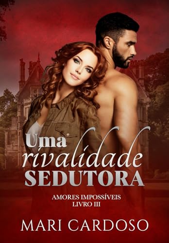 Uma Rivalidade Sedutora (Amores Impossíveis Livro 3)