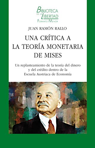 Una crítica a la Teoría Monetaria de Mises: Un replanteamiento de la teoría del dinero y del crédito dentro de la Escuela Austriaca de Economía (Spanish Edition)