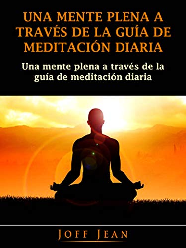 Una Mente Plena a Través de la Guía de Meditación Diaria (Spanish Edition)