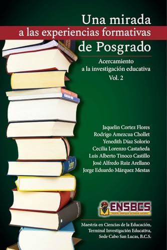 Una mirada a las experiencias formativas de Posgrado: Acercamiento a la investigación educativa Vol. 2 (Spanish Edition)
