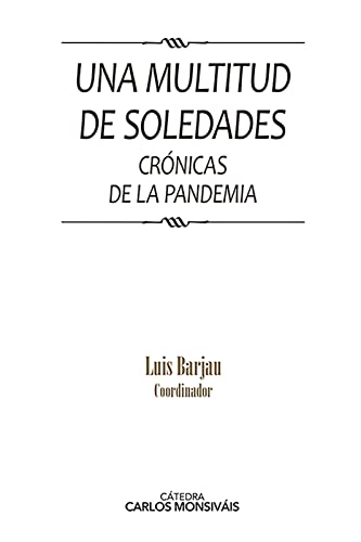 Una multitud de soledades (Cátedra Carlos Monsiváis) (Spanish Edition)