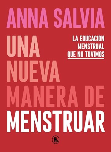 Una nueva manera de menstruar: Conociendo y respetando tu cuerpo y tus necesidades menstruales (Spanish Edition)