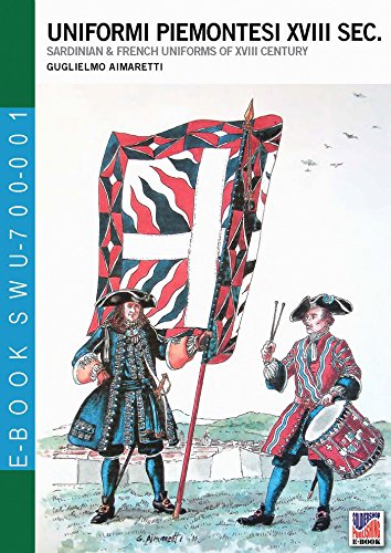 Uniformi piemontesi XVIII sec.: Sardinian & French uniforms of XVIII century (Soldiers weapons & uniforms 700 Vol. 1) (Italian Edition)