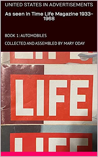 UNITED STATES IN ADVERTISEMENTS As seen in Time Life Magazine 1933-1968 : BOOK 1: AUTOMOBILES COLLECTED AND ASSEMBLED BY MARY ODAY (English Edition)