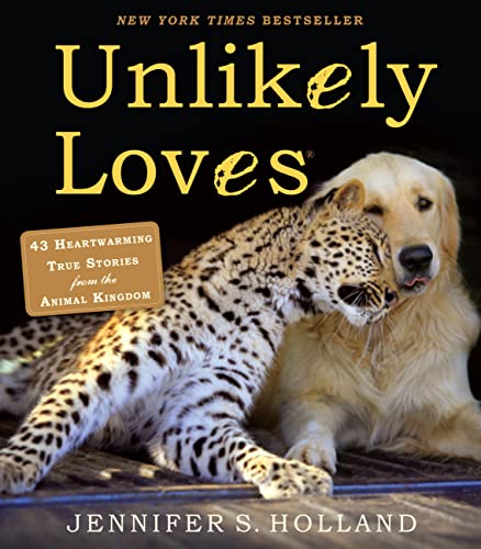 Unlikely Loves: 43 Heartwarming True Stories from the Animal Kingdom (Unlikely Friendships) (English Edition)