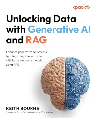 Unlocking Data with Generative AI and RAG: Enhance generative AI systems by integrating internal data with large language models using RAG (English Edition)