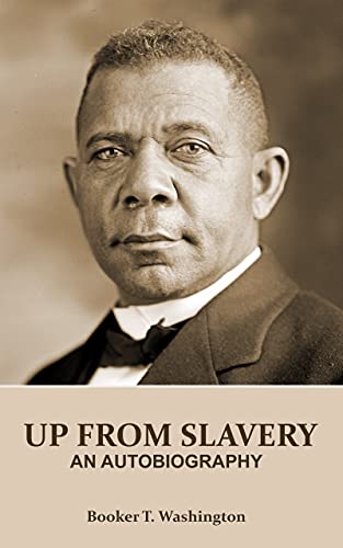 UP FROM SLAVERY (Annotated): AN AUTOBIOGRAPHY by Booker T. Washington