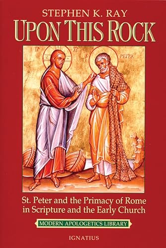 Upon This Rock: St. Peter and the Primacy of Rome in Scripture and the Early Church (Modern Apologetics Library) (English Edition)