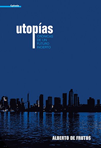Utopías: Crónicas de un futuro incierto (Novela Cydonia nº 1) (Spanish Edition)