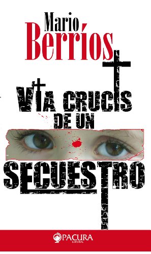 Vía crucis de un secuestro (Spanish Edition)