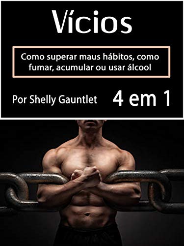 Vícios: Como superar maus hábitos, como fumar, acumular ou usar álcool