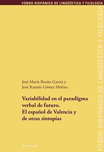 Variabilidad en el paradigma verbal de futuro. El español de Valencia y de otras sintopías (Fondo Hispánico de Lingueística y Filología nº 23) (Spanish Edition)