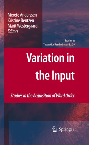 Variation in the Input: Studies in the Acquisition of Word Order (Studies in Theoretical Psycholinguistics Book 39) (English Edition)