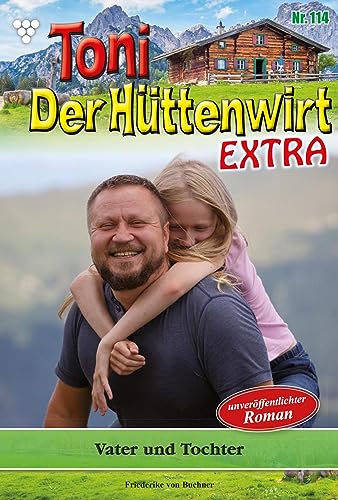 Vater und Tochter: Toni der Hüttenwirt Extra 114 – Heimatroman (German Edition)