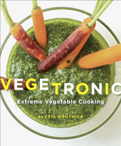 Vegetronic: Extreme Vegetable Cooking: A Cookbook (English Edition)
