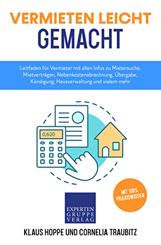 Vermieten leicht gemacht: Leitfaden für Vermieter mit allen Infos zu Mietersuche, Mietverträgen, Nebenkostenabrechnung, Übergabe, Kündigung, Hausverwaltung ... mehr (Immobilienwissen 2) (German Edition)