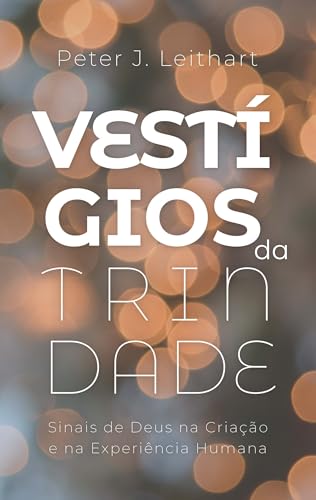 Vestígios da Trindade: Sinais de Deus na criação e na experiência humana