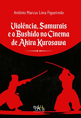 Violência, Samurais e o Bushido no cinema de Akira Kurosawa