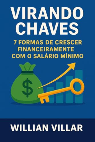 Virando Chaves: 7 Formas de Crescer Financeiramente com o Salário Mínimo