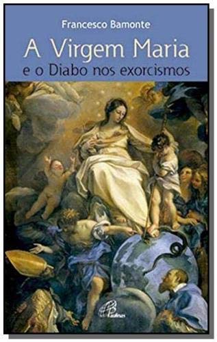 VIRGEM MARIA E O DIABO NOS EXORCISMOS