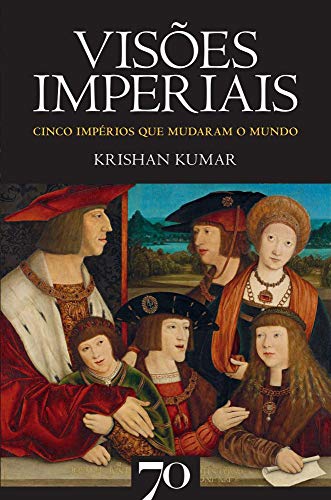 Visões Imperiais: Cinco Impérios que Mudaram o Mundo