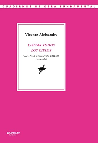 Visitar todos los cielos: Cartas a Gregorio Prieto (1924-1981) (Cuadernos de Obra Fundamental nº 11) (Spanish Edition)