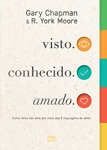 visto. conhecido. amado.: Como Deus nos ama por meio das 5 linguagens do amor