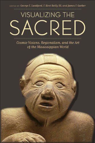 Visualizing the Sacred: Cosmic Visions, Regionalism, and the Art of the Mississippian World (The Linda Schele Series in Maya and Pre-Columbian Studies) (English Edition)