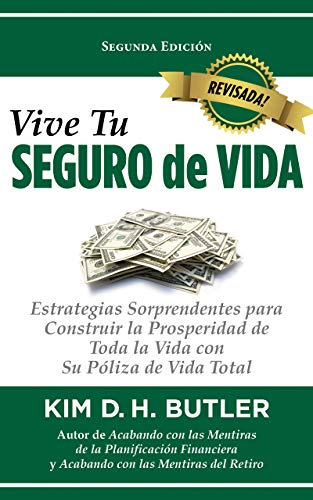 Vive Tu Seguro de Vida: Estrategias Sorprendentes para Construir la Prosperidad de Toda la Vida con Su Póliza de Vida Total (Spanish Edition)