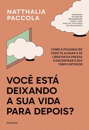 Você está deixando a sua vida para depois?: Como a psicanálise pode te ajudar a se libertar da pressa e encontrar o seu tempo interior