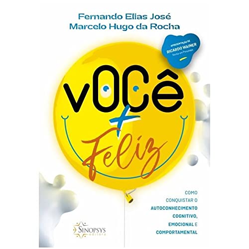 Você + Feliz: Como Conquistar O Autoconhecimento Cognitivo, Emocional E Comportamental