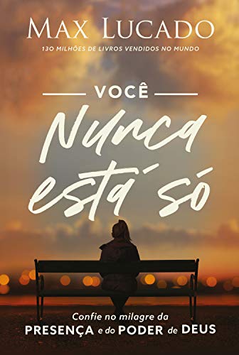 Você Nunca Está Só: Confie no milagre da presença e do poder de Deus