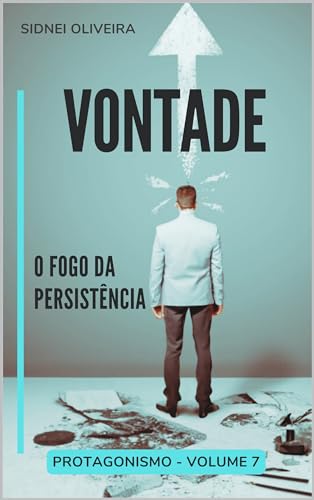 VONTADE: O fogo da persistência (PROTAGONISMO Livro 7)
