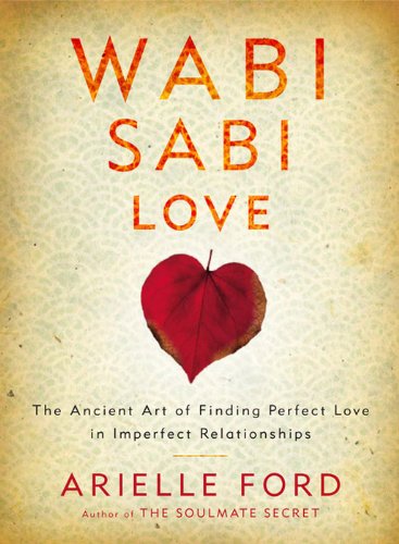 Wabi Sabi Love: The Ancient Art of Finding Perfect Love in Imperfect Relationships (English Edition)