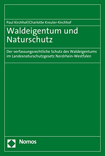 Waldeigentum und Naturschutz: Der verfassungsrechtliche Schutz des Waldeigentums im Landesnaturschutzgesetz Nordrhein-Westfalen (German Edition)