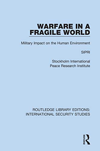 Warfare in a Fragile World: Military Impact on the Human Environment (Routledge Library Editions: International Security Studies Book 21) (English Edition)