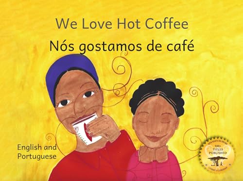 We Love Hot Coffee: Why Coffee and Love Are Both Best Hot in Portuguese and English (English Edition)